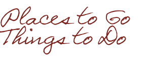 Places to Go
Things to Do 